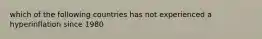 which of the following countries has not experienced a hyperinflation since 1980