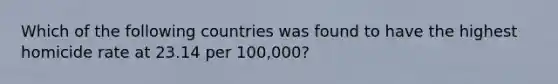 Which of the following countries was found to have the highest homicide rate at 23.14 per 100,000?