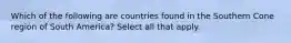 Which of the following are countries found in the Southern Cone region of South America? Select all that apply.