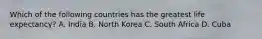 Which of the following countries has the greatest life expectancy? A. India B. North Korea C. South Africa D. Cuba