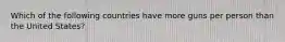 Which of the following countries have more guns per person than the United States?