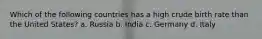 Which of the following countries has a high crude birth rate than the United States? a. Russia b. India c. Germany d. Italy