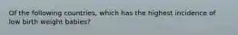 Of the following countries, which has the highest incidence of low birth weight babies?