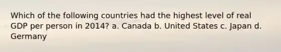 Which of the following countries had the highest level of real GDP per person in 2014? a. Canada b. United States c. Japan d. Germany