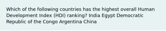 Which of the following countries has the highest overall Human Development Index (HDI) ranking? India Egypt Democratic Republic of the Congo Argentina China