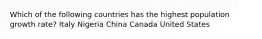 Which of the following countries has the highest population growth rate? Italy Nigeria China Canada United States