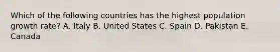 Which of the following countries has the highest population growth rate? A. Italy B. United States C. Spain D. Pakistan E. Canada