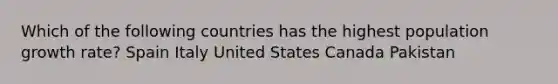 Which of the following countries has the highest population growth rate? Spain Italy United States Canada Pakistan