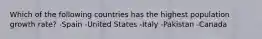 Which of the following countries has the highest population growth rate? -Spain -United States -Italy -Pakistan -Canada