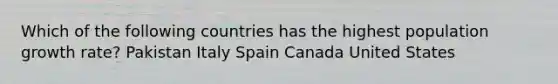 Which of the following countries has the highest population growth rate? Pakistan Italy Spain Canada United States