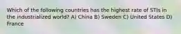 Which of the following countries has the highest rate of STIs in the industrialized world? A) China B) Sweden C) United States D) France