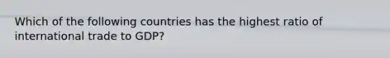 Which of the following countries has the highest ratio of international trade to GDP?