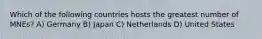 Which of the following countries hosts the greatest number of MNEs? A) Germany B) Japan C) Netherlands D) United States