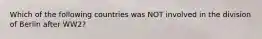 Which of the following countries was NOT involved in the division of Berlin after WW2?