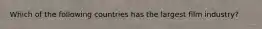 Which of the following countries has the largest film industry?