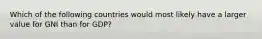 Which of the following countries would most likely have a larger value for GNI than for GDP?