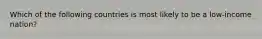 Which of the following countries is most likely to be a low-income nation?