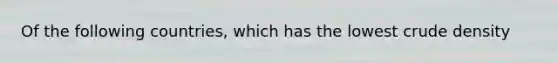 Of the following countries, which has the lowest crude density
