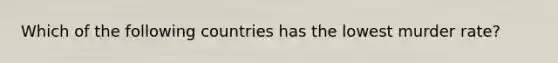 Which of the following countries has the lowest murder rate?