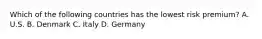 Which of the following countries has the lowest risk premium? A. U.S. B. Denmark C. Italy D. Germany