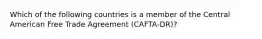 Which of the following countries is a member of the Central American Free Trade Agreement (CAFTA-DR)?