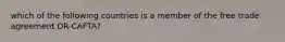 which of the following countries is a member of the free trade agreement DR-CAFTA?