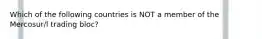 Which of the following countries is NOT a member of the Mercosur/l trading bloc?