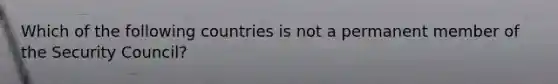 Which of the following countries is not a permanent member of the Security Council?