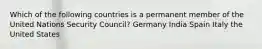 Which of the following countries is a permanent member of the United Nations Security Council? Germany India Spain Italy the United States