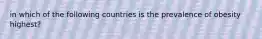 in which of the following countries is the prevalence of obesity highest?