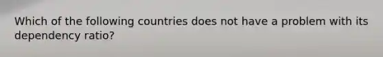 Which of the following countries does not have a problem with its dependency ratio?