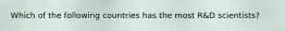 Which of the following countries has the most R&D scientists?