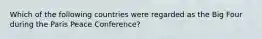 Which of the following countries were regarded as the Big Four during the Paris Peace Conference?