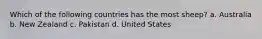 Which of the following countries has the most sheep? a. Australia b. New Zealand c. Pakistan d. United States