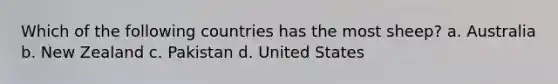 Which of the following countries has the most sheep? a. Australia b. New Zealand c. Pakistan d. United States