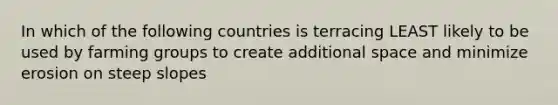 In which of the following countries is terracing LEAST likely to be used by farming groups to create additional space and minimize erosion on steep slopes