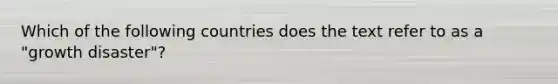 Which of the following countries does the text refer to as a "growth disaster"?