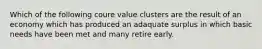 Which of the following coure value clusters are the result of an economy which has produced an adaquate surplus in which basic needs have been met and many retire early.