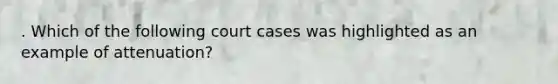 . Which of the following court cases was highlighted as an example of attenuation?