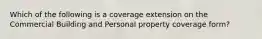 Which of the following is a coverage extension on the Commercial Building and Personal property coverage form?