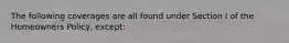 The following coverages are all found under Section I of the Homeowners Policy, except: