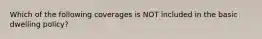 Which of the following coverages is NOT included in the basic dwelling policy?