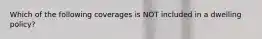 Which of the following coverages is NOT included in a dwelling policy?