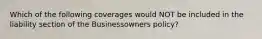 Which of the following coverages would NOT be included in the liability section of the Businessowners policy?