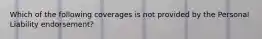 Which of the following coverages is not provided by the Personal Liability endorsement?