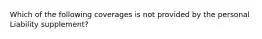 Which of the following coverages is not provided by the personal Liability supplement?