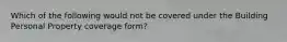 Which of the following would not be covered under the Building Personal Property coverage form?