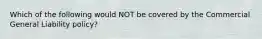 Which of the following would NOT be covered by the Commercial General Liability policy?