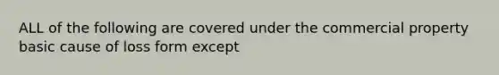 ALL of the following are covered under the commercial property basic cause of loss form except