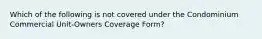 Which of the following is not covered under the Condominium Commercial Unit-Owners Coverage Form?